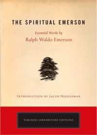 The Spiritual Emerson : Essential Works by Ralph Waldo Emerson