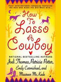 How to Lasso a Cowboy : Four unforgettable romances featuring the men who made the Old Wild West
