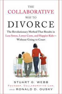 The Collaborative Way to Divorce : The Revolutionary Method That Results in Less Stress, LowerCosts, and Happier Kids--Without Going to Court