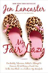My Fair Lazy : One Reality Television Addict's Attempt to Discover If Not Being A Dumb Ass Is t he New Black; Or, A Culture-Up Manifesto
