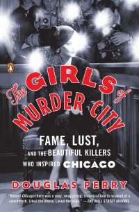 The Girls of Murder City : Fame, Lust, and the Beautiful Killers Who Inspired Chicago