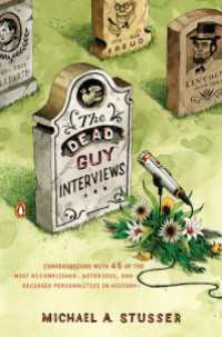 The Dead Guy Interviews : Conversations with 45 of the Most Accomplished, Notorious, and Deceased Personalities in History