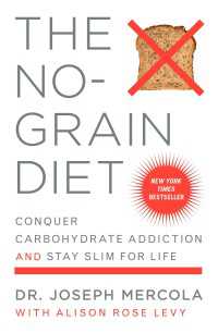 The No-Grain Diet : Conquer Carbohydrate Addiction and Stay Slim for Life