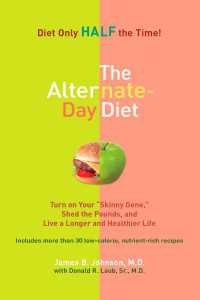 The Alternate-Day Diet : Turn on Your "Skinny Gene," Shed the Pounds, and Live a Longer and HealthierLife