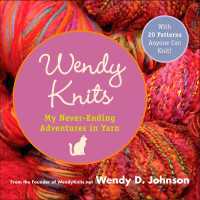 Wendy Knits : Adventures with Two Needles and an Attitude