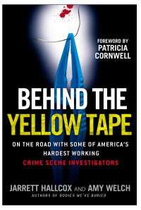 Behind the Yellow Tape : On the Road with Some of America's Hardest Working Crime Scene Investigators