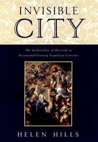 Invisible City : The Architecture of Devotion in Seventeenth-Century Neapolitan Convents