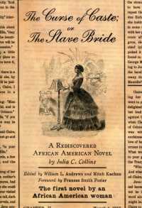 「カーストの呪い、あるいは奴隷の花嫁」：再発見された最古のアフリカ系アメリカ人女性による小説<br>The Curse of Caste; or The Slave Bride : A Rediscovered African American Novel by Julia C. Collins