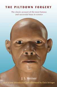 ピルトダウン化石人類偽造事件：５０周年<br>The Piltdown Forgery : Fiftieth Anniversary edition, with a new Introduction and Afterword by Chris Stringer