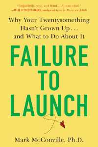 Failure to Launch : Why Your Twentysomething Hasn't Grown Up...and What to Do About It