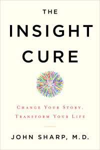 The Insight Cure : Change Your Story, Transform Your Life