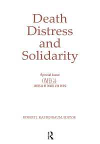 Death, Distress, and Solidarity : Special Issue "OMEGA Journal of Death and Dying"