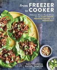 From Freezer to Cooker : Delicious Whole-Foods Meals for the Slow Cooker, Pressure Cooker, and Instant Pot: A Cookbook