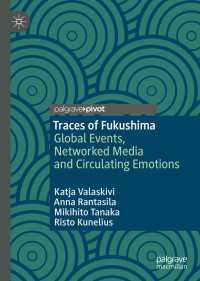 メディアと3.11の痕跡<br>Traces of Fukushima〈1st ed. 2019〉 : Global Events, Networked Media and Circulating Emotions