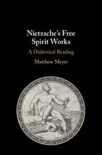 Nietzsche's Free Spirit Works : A Dialectical Reading