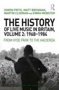 The History of Live Music in Britain, Volume II, 1968-1984 : From Hyde Park to the Hacienda