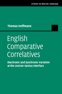 English Comparative Correlatives : Diachronic and Synchronic Variation at the Lexicon-Syntax Interface
