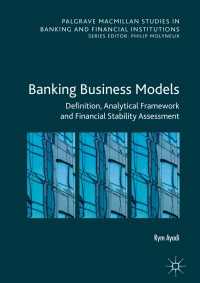 銀行業のビジネスモデル<br>Banking Business Models〈1st ed. 2019〉 : Definition, Analytical Framework and Financial Stability Assessment