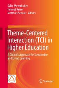 高等教育における主題中心インタラクション<br>Theme-Centered Interaction (TCI) in Higher Education〈1st ed. 2019〉 : A Didactic Approach for Sustainable and Living Learning