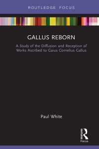 Gallus Reborn : A Study of the Diffusion and Reception of Works Ascribed to Gaius Cornelius Gallus
