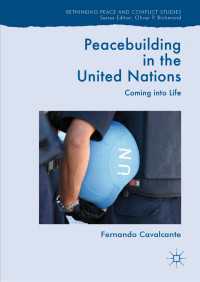 国連における平和構築<br>Peacebuilding in the United Nations〈1st ed. 2019〉 : Coming into Life
