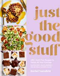 Just the Good Stuff : 100+ Guilt-Free Recipes to Satisfy All Your Cravings: A Cookbook