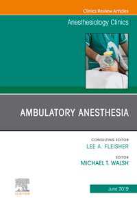 Ambulatory Anesthesia, An Issue of Anesthesiology Clinics