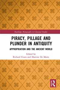 Piracy, Pillage, and Plunder in Antiquity : Appropriation and the Ancient World