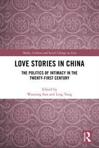 ２１世紀の中国における愛と親密性の政治学<br>Love Stories in China : The Politics of Intimacy in the Twenty-First Century