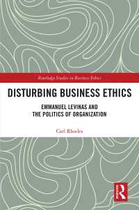 Disturbing Business Ethics : Emmanuel Levinas and the Politics of Organization