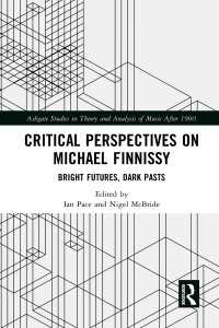 Critical Perspectives on Michael Finnissy : Bright Futures, Dark Pasts