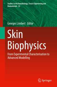 皮膚の生物物理学<br>Skin Biophysics〈1st ed. 2019〉 : From Experimental Characterisation to Advanced Modelling