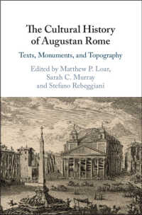 The Cultural History of Augustan Rome : Texts, Monuments, and Topography