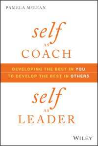 Self as Coach, Self as Leader : Developing the Best in You to Develop the Best in Others