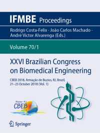 XXVI Brazilian Congress on Biomedical Engineering : CBEB 2018, Arma&ccedil;&atilde;o de Buzios, RJ, Brazil, 21-25 October 2018 (Vol. 1)