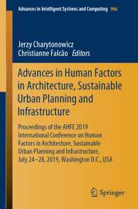 Advances in Human Factors in Architecture, Sustainable Urban Planning and Infrastructure : Proceedings of the AHFE 2019 International Conference on Human Factors in Architecture, Sustainable Urban Planning and Infrastructure, July 24-28, 2019, Washington D.C., USA