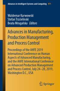 Advances in Manufacturing, Production Management and Process Control : Proceedings of the AHFE 2019 International Conference on Human Aspects of Advanced Manufacturing, and the AHFE International Conference on Advanced Production Management and Process Control, July 24-28, 2019, Washington D.C., USA