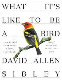 What It's Like to Be a Bird : From Flying to Nesting, Eating to Singing--What Birds Are Doing, and Why