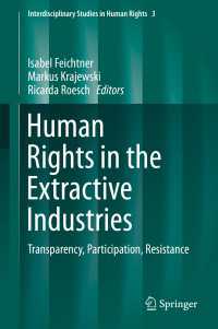 Human Rights in the Extractive Industries〈1st ed. 2019〉 : Transparency, Participation, Resistance