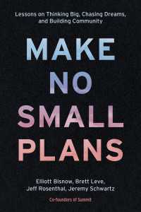 『Make Make No Small Plans：人生を変える新しいチャンスの見つけ方』（原書）<br>Make No Small Plans : Lessons on Thinking Big, Chasing Dreams, and Building Community