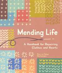 Mending Life : A Handbook for Repairing Clothes and Hearts (and Patching to Practice Sustainable Fashion and Fix the Clothes You Love)
