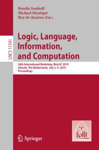 Logic, Language, Information, and Computation : 26th International Workshop, WoLLIC 2019, Utrecht, The Netherlands, July 2-5, 2019, Proceedings