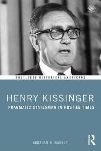 キッシンジャー：敵対的な時代のプラグマティックな政治家<br>Henry Kissinger : Pragmatic Statesman in Hostile Times