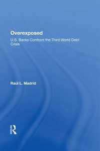 Overexposed : U.s. Banks Confront The Third World Debt Crisis