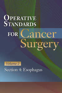 Operative Standards for Cancer Surgery : Volume II: Esophagus, Melanoma, Rectum, Stomach, Thyroid