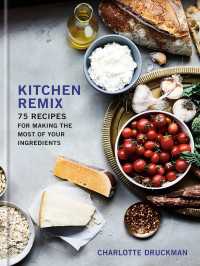 Kitchen Remix : 75 Recipes for Making the Most of Your Ingredients: A Cookbook