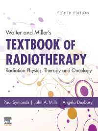 ウォルター＆ミラー放射線治療テキスト（第８版）<br>Walter and Miller's Textbook of Radiotherapy: Radiation Physics, Therapy and Oncology - E-Book : Walter and Miller's Textbook of Radiotherapy: Radiation Physics, Therapy and Oncology - E-Book（8）