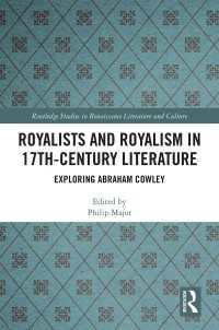 Royalists and Royalism in 17th-Century Literature : Exploring Abraham Cowley