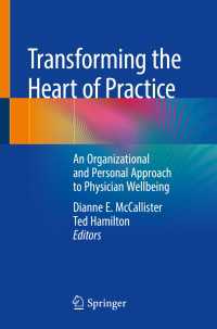 医師のウェルビーイングへの組織的個人的取り組み<br>Transforming the Heart of Practice〈1st ed. 2019〉 : An Organizational and Personal Approach to Physician Wellbeing