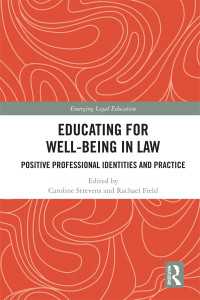 Educating for Well-Being in Law : Positive Professional Identities and Practice